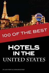 Title: 100 of the Best Hotels in the United States, Author: Alex Trostanetskiy