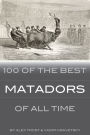 100 of the Best Matadors of All Time