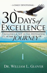 Title: 30 Days of Excellence: A Daily Devotional, Author: William Glover