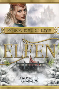 Title: A Royal Elf of Abalon, Author: Anna Del C. Dye