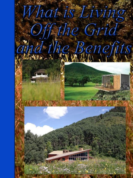 What is Living Off The Grid and the Benefits