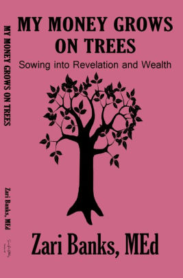 My Money Grows On Trees Sowing Into Revelation And Wealth By Zari