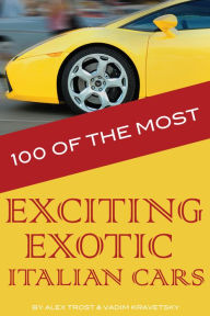 Title: 100 of the Most Exciting Exotic Italian Cars, Author: Alex Trostanetskiy