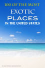 100 of the Most Exotic Places in the United States