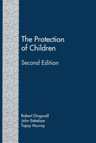Title: The Protection of Children (Second Edition): State Intervention and Family Life, Author: Robert Dingwall