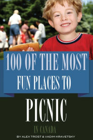 Title: 100 of the Most Fun Places to Picnic In Canada, Author: Alex Trostanetskiy