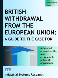 Title: British Withdrawal from the European Union: A Guide to the Case For, Author: Lewis Abbott