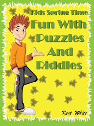 Title: Kids Spring Time Fun With Puzzles And Riddles, Author: Kent White