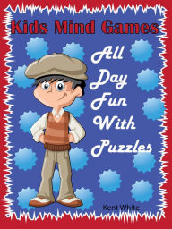 Title: Kids Mind Games : All Day Fun With Puzzles, Author: Kent White