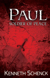 Title: Paul: Soldier of Peace, Author: Kenneth Schenck