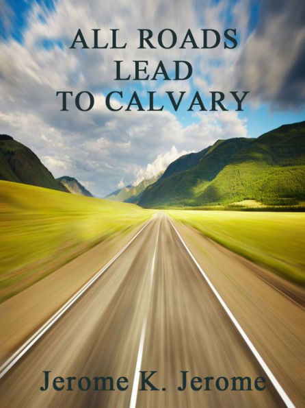 All Roards Lead To Calvary