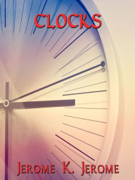 Title: Clocks, Author: Jerome K. Jerome