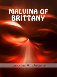 Title: Malvina Of Brittany, Author: Jerome K. Jerome