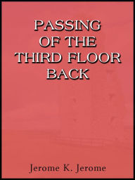 Title: Passing Of The Third Floor Back, Author: Jerome K. Jerome