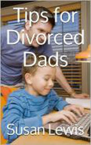 Title: Tips For Divorced Dads, Author: Susan Lewis