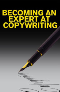 Title: Becoming an Expert at Copywriting, Author: Anonymous