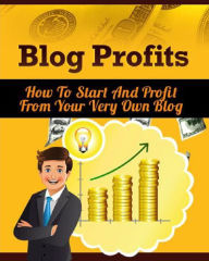 Title: Blog Profits: A Comprehensive Guide to Blogging, Author: Anonymous