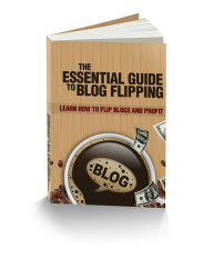 Title: The Essential Guide To Blog Flipping, Author: Anonymous