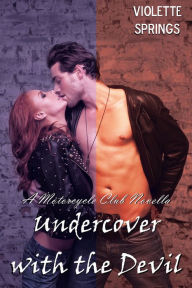 Title: Undercover with the Devil (Motorcycle Club Novella), Author: Violette Springs