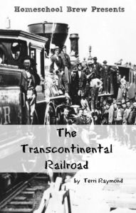 Title: The Transcontinental Railroad (Fourth Grade Social Science Lesson, Activities, Discussion Questions and Quizzes), Author: Terri Raymond