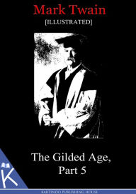 Title: The Gilded Age, Part 5[Illustrated], Author: Mark Twain