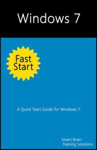 Title: Windows 7 Fast Start: A Quick Start Guide for Windows 7, Author: Smart Brain Training Solutions