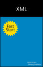 XML Fast Start: A Quick Start Guide for XML