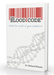 Title: The Blood Code: Unlock the secrets of your metabolism, Author: RIchard Maurer