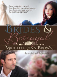 Title: Brides and Betrayal (Reconciled and Redeemed, #1), Author: Michelle Lynn Brown