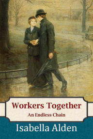 Title: Workers Together: An Endless Chain, Author: Isabella Alden