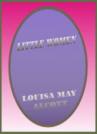 Title: Little Women by Louisa May Alcott, Author: Louisa May Alcott