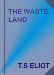 Title: The Waste Land by T. S. Eliot, Author: T.S. Eliot