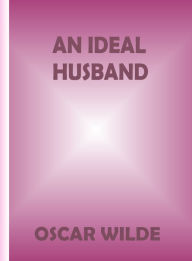 Title: An Ideal Husband by Oscar Wilde, Author: Oscar Wilde