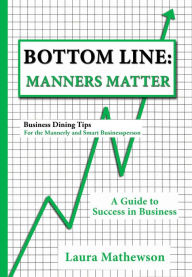 Title: Business Dining Tips for the Mannerly and Smart Businessperson, Author: Laura Mathewson