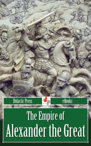 Title: The Empire of Alexander the Great, Author: John Mahaffy