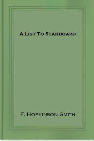 Title: A List To Starboard, Author: F. Hopkinson Smith