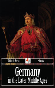 Title: Germany in the Later Middle Ages, Author: William Stubbs