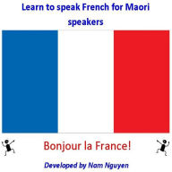 Title: Learn to Speak French for Maori Speakers, Author: Nam Nguyen
