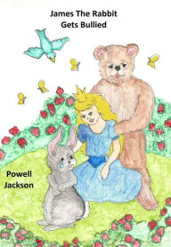 Title: James the Rabbit Gets Bullied, Author: Powell Jackson