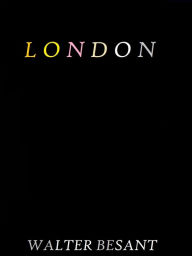 Title: London by Walter Besant, Author: WALTER BESANT