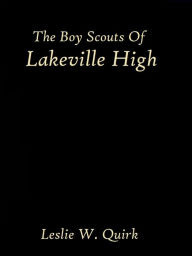 Title: The Boy Scouts of Lakeville High by Leslie W. Quirk, Author: Leslie W. Quirk