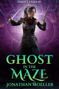 Title: Ghost in the Maze (Ghost Exile #2), Author: Jonathan Moeller