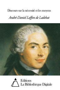 Title: Discours sur la nécessité et les moyens, Author: André-Daniel Laffon de Ladebat