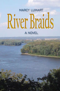 Title: River Braids - A Novel, Author: Marcy Luikart