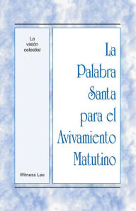 Title: La Palabra Santa para el Avivamiento Matutino - La visión celestial, Author: Witness Lee