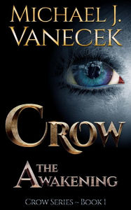 Title: Crow: The Awakening (Crow Series, Book 1) ~ An epic science fantasy novel., Author: Michael Vanecek