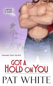 Title: Got A Hold On You, Author: Pat White