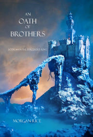 Title: An Oath of Brothers (Book #14 in the Sorcerer's Ring), Author: Morgan Rice