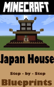 Title: Minecraft Building Guide: Japan House (Step-by-Step Instructions to Build the Ultimate House in Japan!), Author: Gamers Lounge
