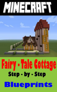 Title: Minecraft Building Guide: Fairy-Tale Cottage (Step-by-Step Instructions to Build the Ultimate Fairy-Tale Cottage!), Author: Gamers Lounge